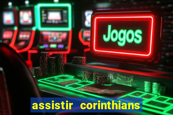 assistir corinthians multi canais